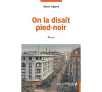 On la disait pied-noir Roman - Alain Agard - Les Impliqués - broché - Roman