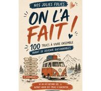 ON L'A FAIT!: 100 trucs à vivre ensemble avant de devenir raisonnables