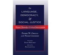 On Language, Democracy, And Social Justice: Noam Chomsky'S Critical Intervention (Counterpoints) (Hardcover) Pierre W Orelus, Noam Chomsky, Peter Mclaren, Pepi Leistyna (Auteur)