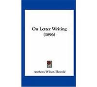 On Letter Writing (1896) Thorold, Anthony Wilson (Auteur)