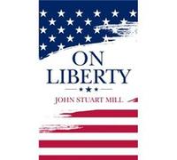 On Liberty by John Stuart Mill John Stuart Mill (Auteur)