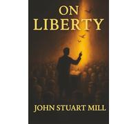 On Liberty: Freedom, Tyranny, and the Fight for the Rights of the Individual
