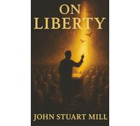 On Liberty: Freedom, Tyranny, and the Fight for the Rights of the Individual