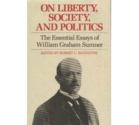 On Liberty, Society, and Politics: The Essential Essays of William Graham Sumner