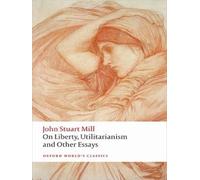 On Liberty, Utilitarianism and Other Essays – Oxford University Press
