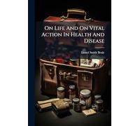 On Life And On Vital Action In Health And Disease