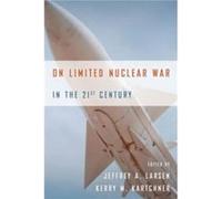 On Limited Nuclear War in the 21st Century by Kerry M. Kartchner Kerry M. Kartchner (Auteur)