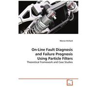 On-Line Fault Diagnosis And Failure Prognosis Using Particle Filters: Theoretical Framework And Case Studies