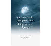 On Love, Death, Dying and Other Things We Live Through
