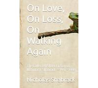 On Love, On Loss, On Walking Again: The Collected Short Fiction of Nicholas J. Shabrack - 1997-1998