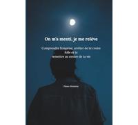 On m’a menti, je me relève: Comprendre l’emprise, arrêter de te croire folle et te remettre au centre de ta vie