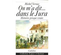 On m'a dit...dans le Jura - histoires presque vraies