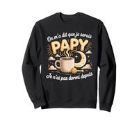 on Ma Dit Que Je Serais Pappy Je NAI Pas Dormi Sweatshirt