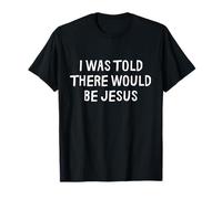 on m'a Dit Que Jésus Serait drôle T-Shirt