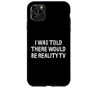 on m'a Dit qu'il y aurait de la télé-réalité drôle Coque pour iPhone 11 Pro Max