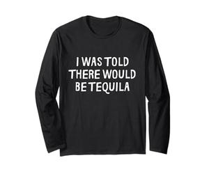 on m'a Dit qu'il y aurait de la Tequila drôle Manche Longue