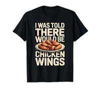 on m'a Dit qu'il y aurait des Ailes de Poulet drôles T-Shirt