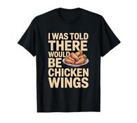 on m'a Dit qu'il y aurait des Ailes de Poulet drôles T-Shirt