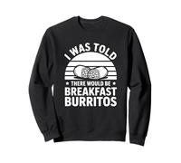 on m'a Dit qu'il y aurait des Burritos pour Le Petit déjeuner Sweatshirt