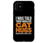 on m'a Dit qu'il y aurait des câlins pour Chats - National Hug Your Cat D Coque pour iPhone 11