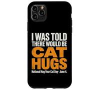 on m'a Dit qu'il y aurait des câlins pour Chats - National Hug Your Cat D Coque pour iPhone 11 Pro Max