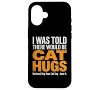 on m'a Dit qu'il y aurait des câlins pour Chats - National Hug Your Cat D Coque pour iPhone 16