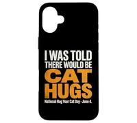 on m'a Dit qu'il y aurait des câlins pour Chats - National Hug Your Cat D Coque pour iPhone 16 Plus