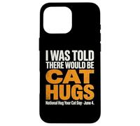 on m'a Dit qu'il y aurait des câlins pour Chats - National Hug Your Cat D Coque pour iPhone 16 Pro Max