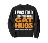 on m'a Dit qu'il y aurait des câlins pour Chats - National Hug Your Cat D Sweatshirt