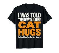 on m'a Dit qu'il y aurait des câlins pour Chats - National Hug Your Cat D T-Shirt