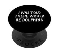 on m'a Dit qu'il y aurait des Dauphins drôles PopSockets PopGrip Adhésif