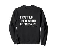On m'a dit qu'il y aurait des dinosaures drôles Sweatshirt