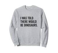 On m'a dit qu'il y aurait des dinosaures drôles Sweatshirt