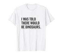 On m'a dit qu'il y aurait des dinosaures drôles T-Shirt