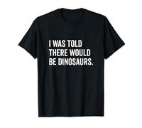 On m'a dit qu'il y aurait des dinosaures drôles T-Shirt