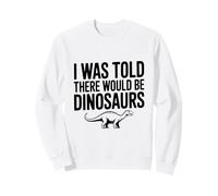 on m'a Dit qu'il y aurait des Dinosaures Sweatshirt