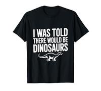 on m'a Dit qu'il y aurait des Dinosaures T-Shirt