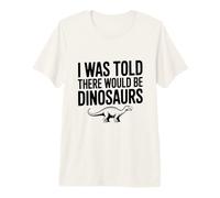 on m'a Dit qu'il y aurait des Dinosaures T-Shirt Haut de Gamme