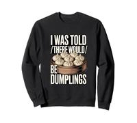 on m'a Dit qu'il y aurait des Dumplings Funny Foodie Sweatshirt