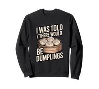 on m'a Dit qu'il y aurait des Dumplings Funny Foodie Sweatshirt