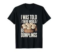 on m'a Dit qu'il y aurait des Dumplings Funny Foodie T-Shirt