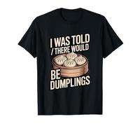 on m'a Dit qu'il y aurait des Dumplings Funny Foodie T-Shirt