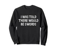 on m'a Dit qu'il y aurait des épées drôles de la Renaissance médiévale Sweatshirt