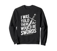 on m'a Dit qu'il y aurait des épées Sweatshirt
