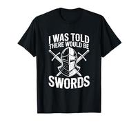 on m'a Dit qu'il y aurait des épées T-Shirt