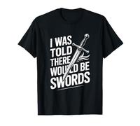 on m'a Dit qu'il y aurait des épées T-Shirt