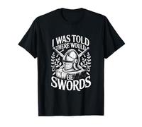 on m'a Dit qu'il y aurait des épées T-Shirt