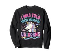 on m'a Dit qu'il y aurait des Licornes Sweatshirt