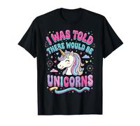 on m'a Dit qu'il y aurait des Licornes T-Shirt