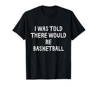 on m'a Dit qu'il y aurait du Basket drôle T-Shirt